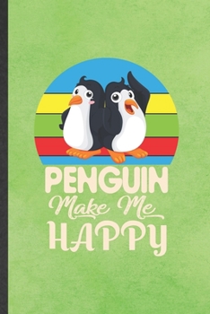 Paperback Penguin Make Me Happy: Funny Blank Lined Notebook/ Journal For Antarctic Penguin, Wild Animal Lover, Inspirational Saying Unique Special Birt Book