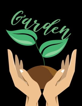 Garden: Planting Logbook/Journal, Gardener Logbook To Record, Track Plants and Projects, Gardening Gifts For Garden Lovers Women, Men, Mom, Dad (8,5" x 11")