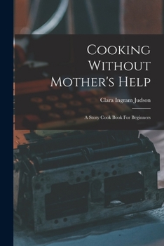 Paperback Cooking Without Mother's Help: A Story Cook Book For Beginners Book