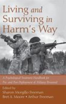 Hardcover Living and Surviving in Harm's Way: A Psychological Treatment Handbook for Pre- and Post-Deployment of Military Personnel Book