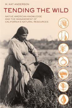 Paperback Tending the Wild: Native American Knowledge and the Management of California's Natural Resources Book