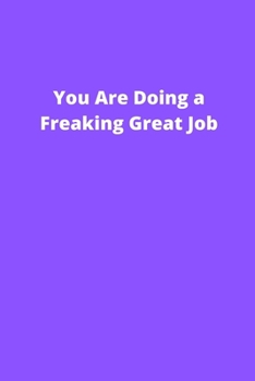 You Are Doing a Freaking Great Job: Office Lined Blank Notebook Journal With A Funny Saying On The Outside