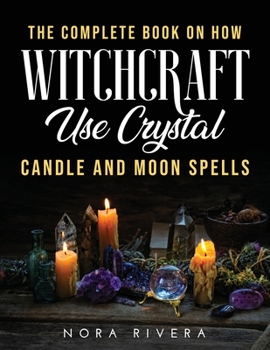 Paperback The Complete Book on How Witchcraft Use: Crystal, Candle and Moon Spells Book