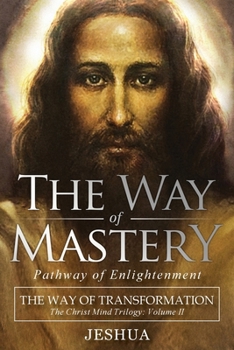 Paperback The Way of Mastery, Pathway of Enlightenment: The Way of Transformation: The Christ Mind Trilogy Vol II Book