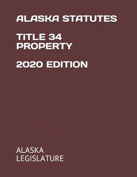 ALASKA STATUTES TITLE 34 PROPERTY 2020 EDITION