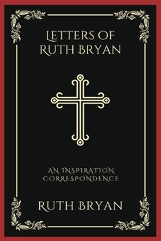 Paperback Letters of Ruth Bryan: An Inspiration Correspondence (Grapevine Press) Book