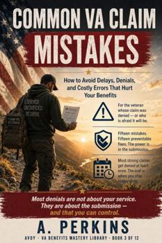 Common VA Claim Mistakes: How to Avoid Delays, Denials, and Costly Errors That Hurt Your Benefits (SERIES 1 VA Claims & Approval (The Entry Point Series))