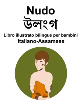 Paperback Italiano-Assamese Nudo / উলংগ Libro illustrato bilingue per bambini [Italian] Book