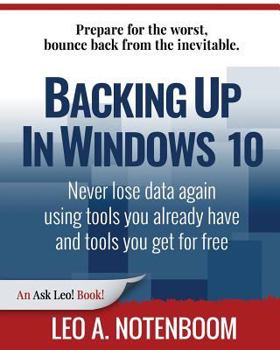 Paperback Backing Up In Windows 10: Never lose data again, using tools you already have and tools you get for free Book