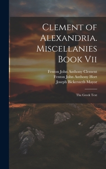Hardcover Clement of Alexandria. Miscellanies Book Vii: The Greek Text Book
