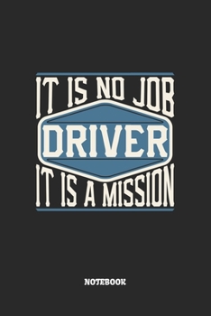 Paperback Driver Notebook - It Is No Job, It Is A Mission: Fahrer Notizbuch / Tagebuch / Heft mit Linierten Seiten. Notizheft mit Linien, Journal, Planer f?r Te Book