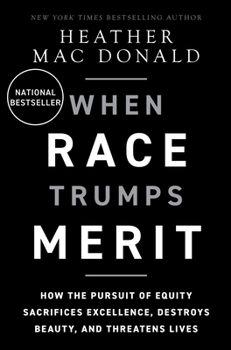 Hardcover When Race Trumps Merit: How the Pursuit of Equity Sacrifices Excellence, Destroys Beauty, and Threatens Lives Book