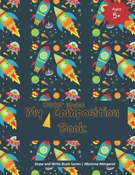 Paperback My Outer Space Composition Book: Rocket and Outer space Themed Draw and Write Composition Book for Kids (Prek to Grade 2) Book
