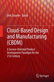 Hardcover Cloud-Based Design and Manufacturing (Cbdm): A Service-Oriented Product Development Paradigm for the 21st Century Book