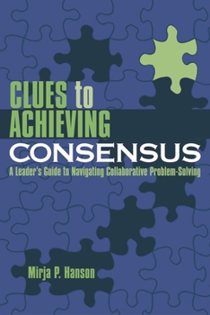 Paperback Clues to Achieving Consensus: A Leader's Guide to Navigating Collaborative Problem Solving Book