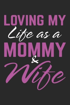 Loving my life as a mommy & wife: Daily planner journal for mother/stepmother, Paperback Book With Prompts About What I Love About Mom/ Mothers ... Gifts From Son/Daughter for mom 6x9 100 pages