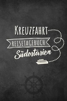 Paperback Kreuzfahrt Reisetagebuch S?dostasien: Logbuch f?r eine S?dostasien Kreuzfahrt. Reisetagebuch f?r 60 Reisetage auf dem Schiff f?r Urlaub Reiseerinnerun [German] Book