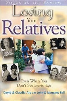 Hardcover Loving Your Relatives: Even When You Don't See Eye-To-Eye Book