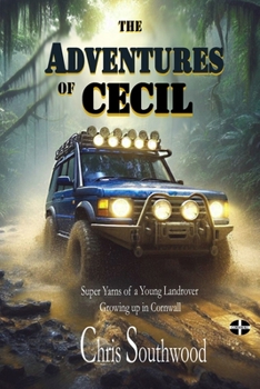 Paperback The Adventures of Cecil: Super Yarns of a Young Landrover Growing up in Cornwall Book