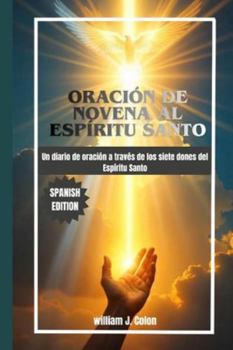 ORACIÓN DE NOVENA AL ESPÍRITU SANTO: Un diario de oración a través de los siete dones del Espíritu Santo