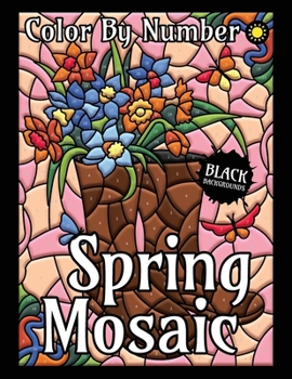 Spring Mosaic Color By Number for Adults (Black Backgrounds): Activity Color By Number Coloring Book for Adults Relaxation and Stress Relief