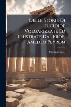 Paperback Delle Storie Di Tucidide Volgarizzate Ed Illustrate Dal Prof. Amedeo Peyron: Discorso ... [Italian] Book