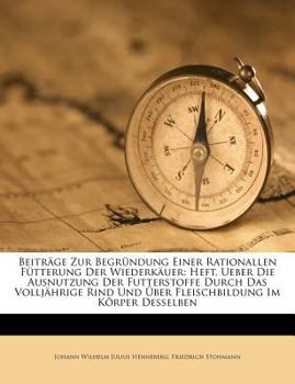 Paperback Beitrage Zur Begrundung Einer Rationallen Futterung Der Wiederkauer: Heft. Ueber Die Ausnutzung Der Futterstoffe Durch Das Volljahrige Rind Und Uber F [German] Book