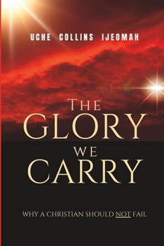 Paperback The Glory We Carry: Why a Christian Should NOT Fail Book