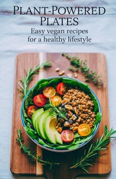 Paperback Plant-Powered Plates: Easy Vegan Recipes for a Healthy Lifestyle Book