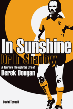 Hardcover In Sunshine or in Shadow: A Journey Through the Life of Derek Dougan Book