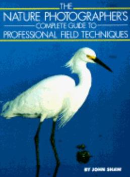 Paperback The Nature Photographer's Complete Guide to Professional Field Techniques Book