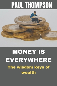 Paperback Money is everywhere: The wisdom keys of wealth Book