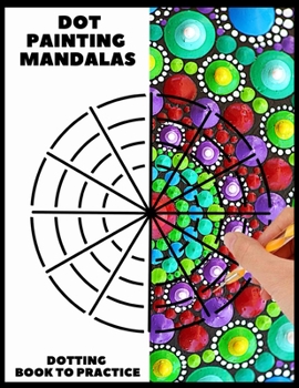 Paperback Dot Painting Mandalas Dotting Book to practice: 50 different templates for coloring - how to draw a dot mandala - point painting - coloring book for w Book