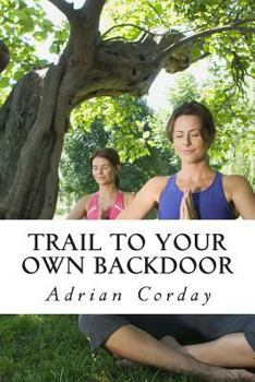 Paperback Trail to Your Own Backdoor: Lessons in Mindfullness Book