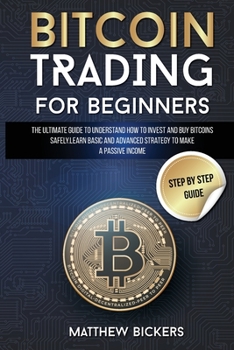 Paperback Bitcoin Trading for Beginners: The Ultimate Guide to Understand How to Invest and Buy Bitcoins Safely. Learn Basic and Advanced Strategy to Make a Pa Book