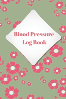 Paperback Blood Pressure Log Book: Pink Floral Easy Daily Personal Blood Pressure Tracking 110 Pages Record (Medical Monitoring Health Diary Logs) Book