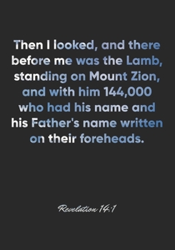 Revelation 14:1 Notebook: Then I looked, and there before me was the Lamb, standing on Mount Zion, and with him 144,000 who had his name and his ... Christian Journal/Diary Gift, Doodle Present