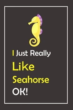 Paperback I Just Really Like Seahorse, OK !: Notebook And Journal Gift - 120 pages Blank Lined Journal Notebook Planner Book