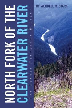 Paperback North Fork of the Clearwater River: The Almost Forgotten History Book