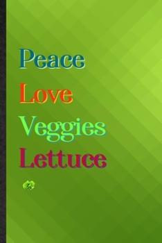 Peace Love Veggies Lettuce: Practical Blank Lined Nutritious Vegetable Notebook/ Journal, Appreciation Gratitude Thank You Graduation Souvenir Gag Gift, Latest Cute Graphic