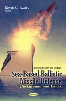 Paperback Sea-Based Ballistic Missile Defense: Background and Issues (Defense, Security and Strategy) Book