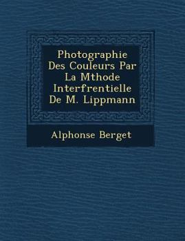 Paperback Photographie Des Couleurs Par La M Thode Interf Rentielle de M. Lippmann [French] Book