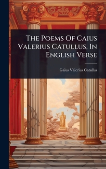 Hardcover The Poems Of Caius Valerius Catullus, In English Verse Book