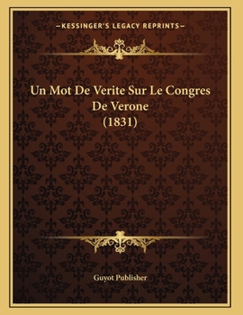 Paperback Un Mot De Verite Sur Le Congres De Verone (1831) [French] Book