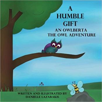 Paperback A Humble Gift: An Owlberta The Owl Adventure Book