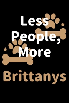Paperback Less People, More Brittanys: Journal (Diary, Notebook) Funny Dog Owners Gift for Brittany Lovers Book