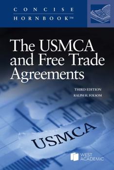 The USMCA and Free Trade Agreements (Concise Hornbook Series)