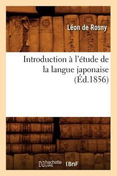 Paperback Introduction À l'Étude de la Langue Japonaise, (Éd.1856) [French] Book