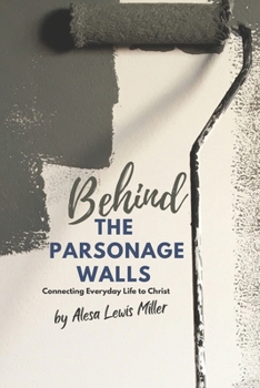 Paperback Behind The Parsonage Walls: Connecting Everyday Life with Christ Book