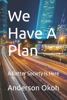 We Have A Plan: A Better Society Is Here